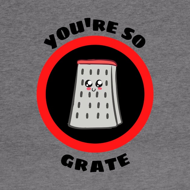 You're So Grate - Grater Pun by Allthingspunny